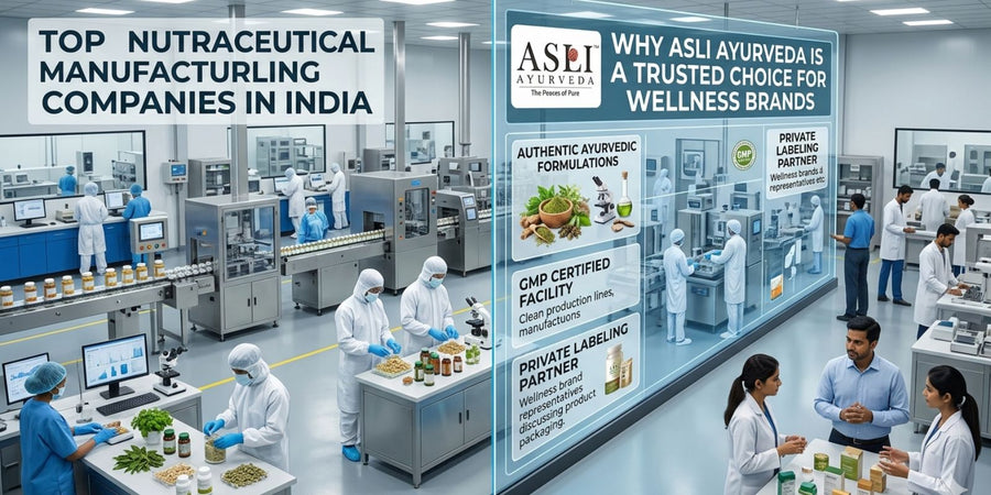 Top Nutraceutical Manufacturing Companies in India: Why Asli Ayurveda Stands Out